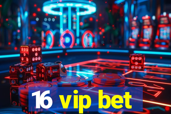 16 vip bet